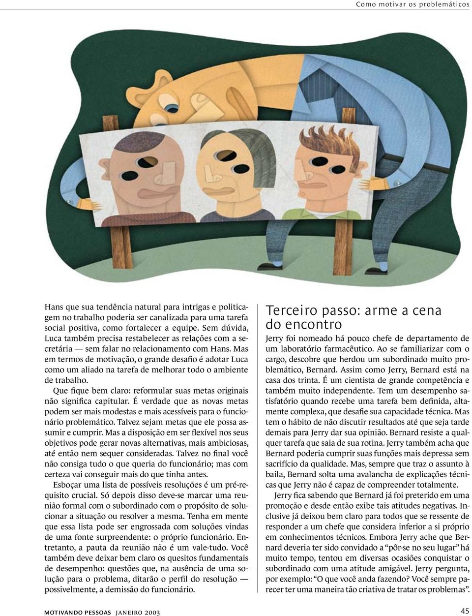 Mas em termos de motivação, o grande desafio é adotar Luca como um aliado na tarefa de melhorar todo o ambiente de trabalho.