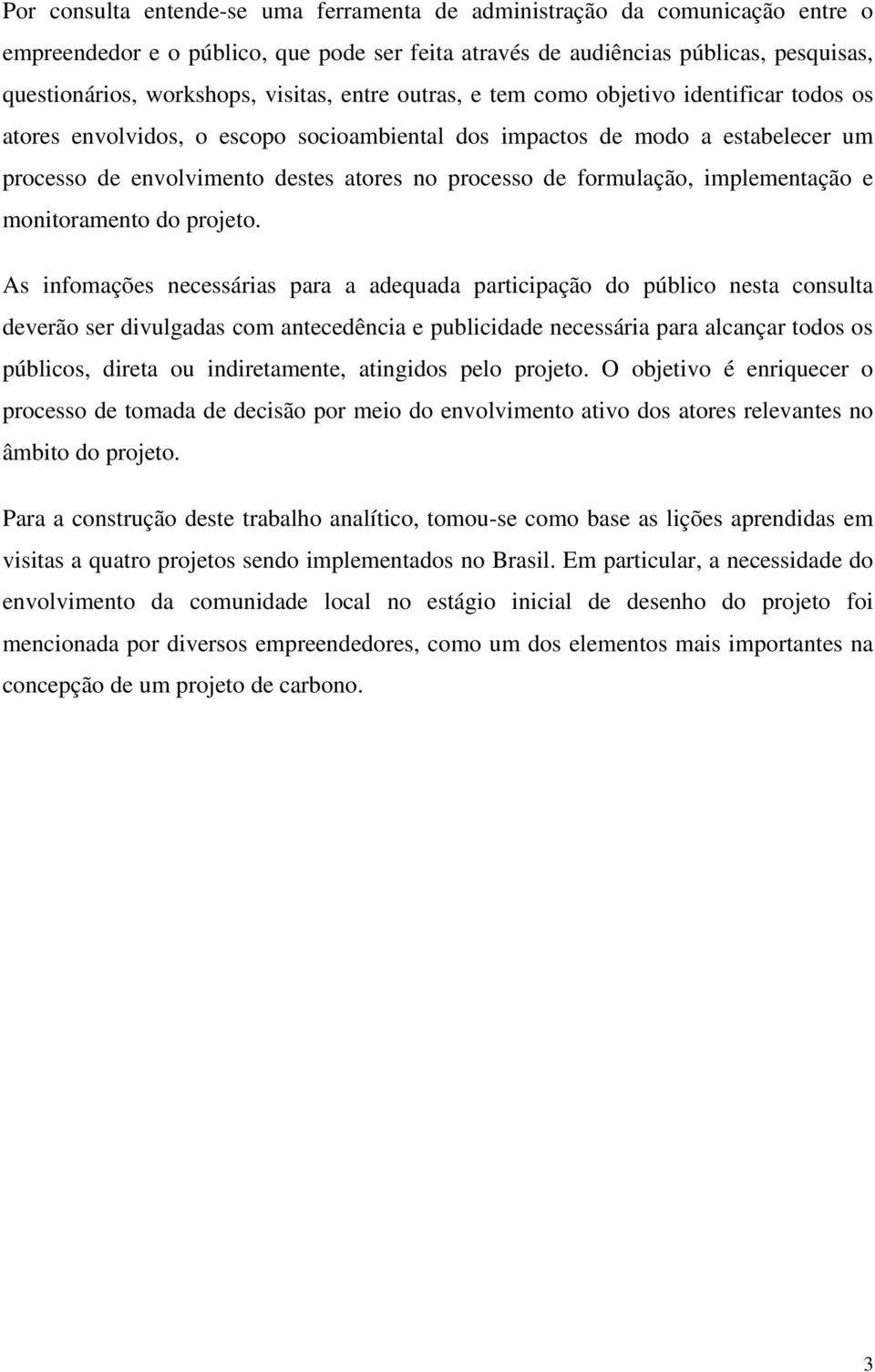 formulação, implementação e monitoramento do projeto.