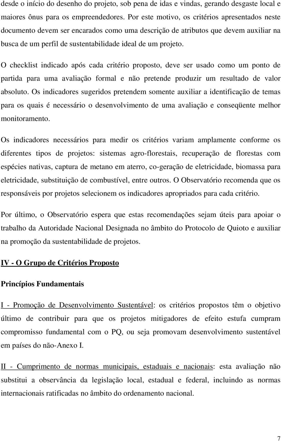 O checklist indicado após cada critério proposto, deve ser usado como um ponto de partida para uma avaliação formal e não pretende produzir um resultado de valor absoluto.