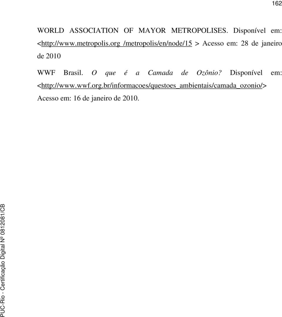 org /metropolis/en/node/15 > Acesso em: 28 de janeiro de 2010 WWF Brasil.