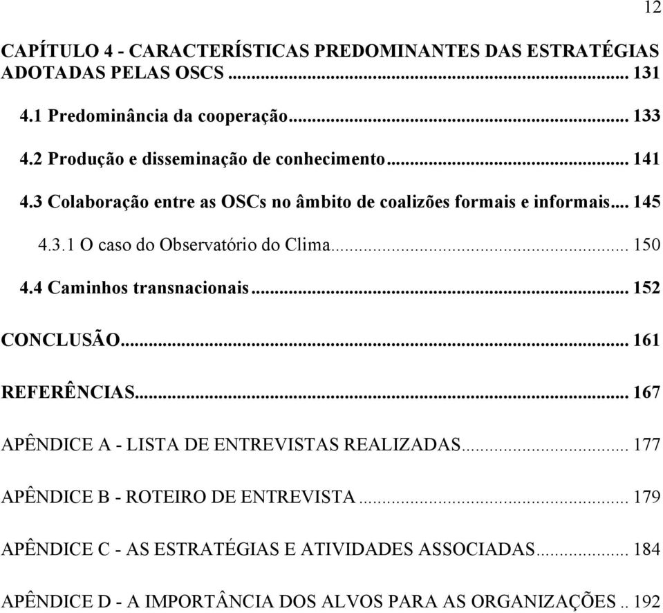 .. 150 4.4 Caminhos transnacionais... 152 CONCLUSÃO... 161 REFERÊNCIAS... 167 APÊNDICE A - LISTA DE ENTREVISTAS REALIZADAS.