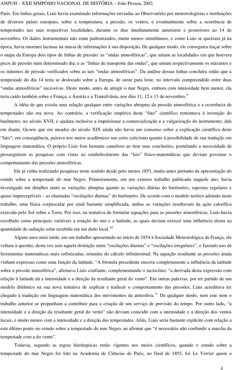 sobre a ocorrência de tempestades nas suas respectivas localidades, durante os dias imediatamente anteriores e posteriores ao 14 de novembro.