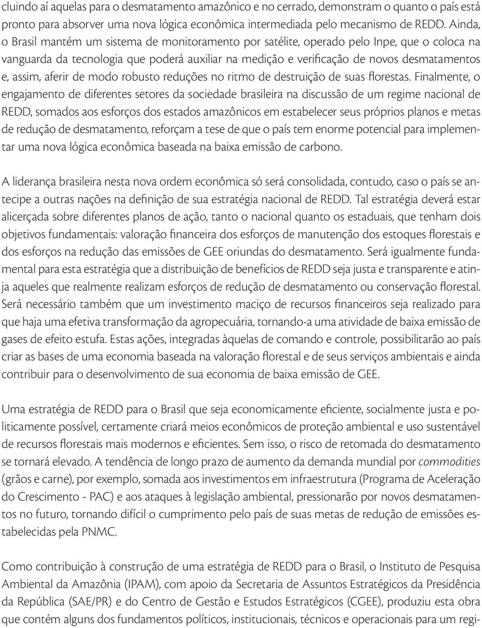 assim, aferir de modo robusto reduções no ritmo de destruição de suas florestas.