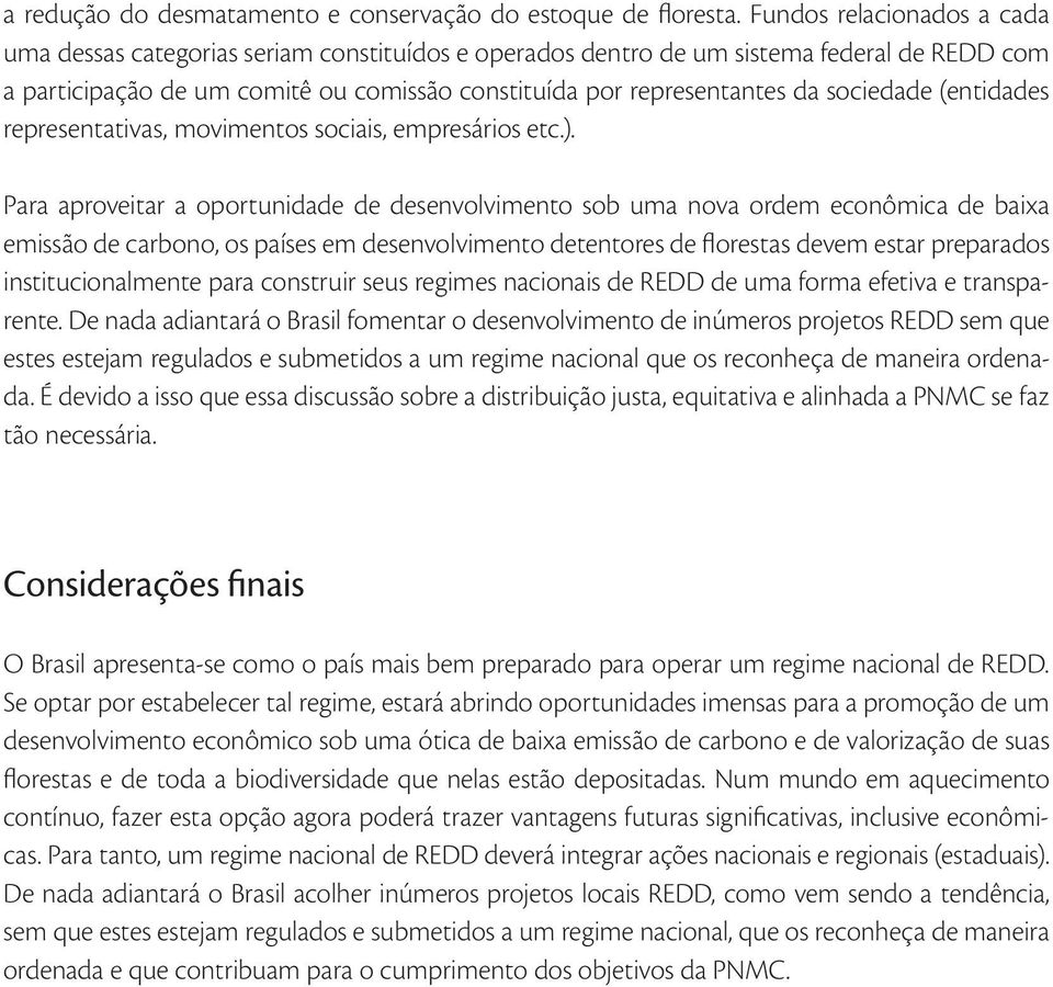 sociedade (entidades representativas, movimentos sociais, empresários etc.).