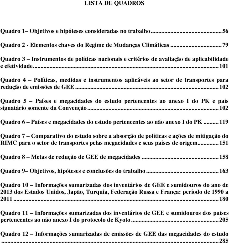 .. 101 Quadro 4 Políticas, medidas e instrumentos aplicáveis ao setor de transportes para redução de emissões de GEE.