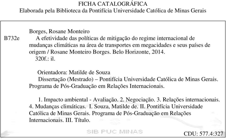Orientadora: Matilde de Souza Dissertação (Mestrado) Pontifícia Universidade Católica de Minas Gerais. Programa de Pós-Graduação em Relações Internacionais. 1.