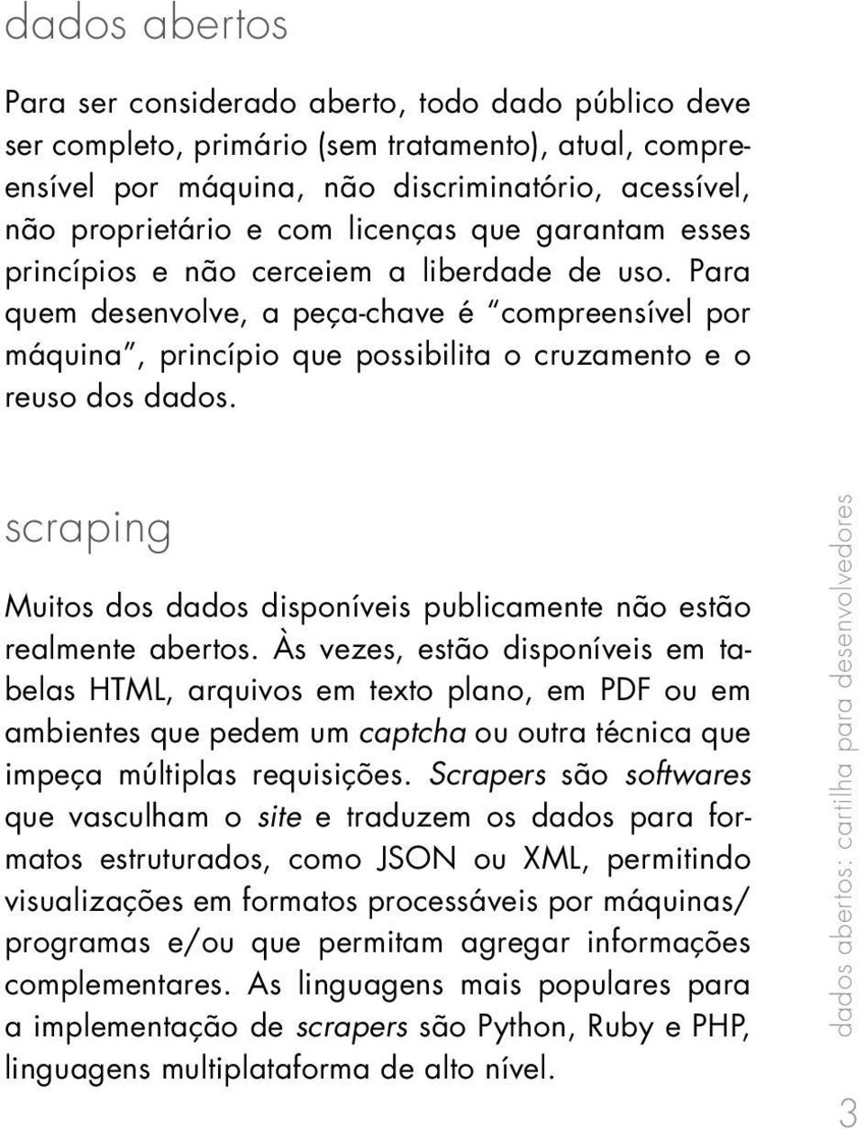 scraping Muitos dos dados disponíveis publicamente não estão realmente abertos.