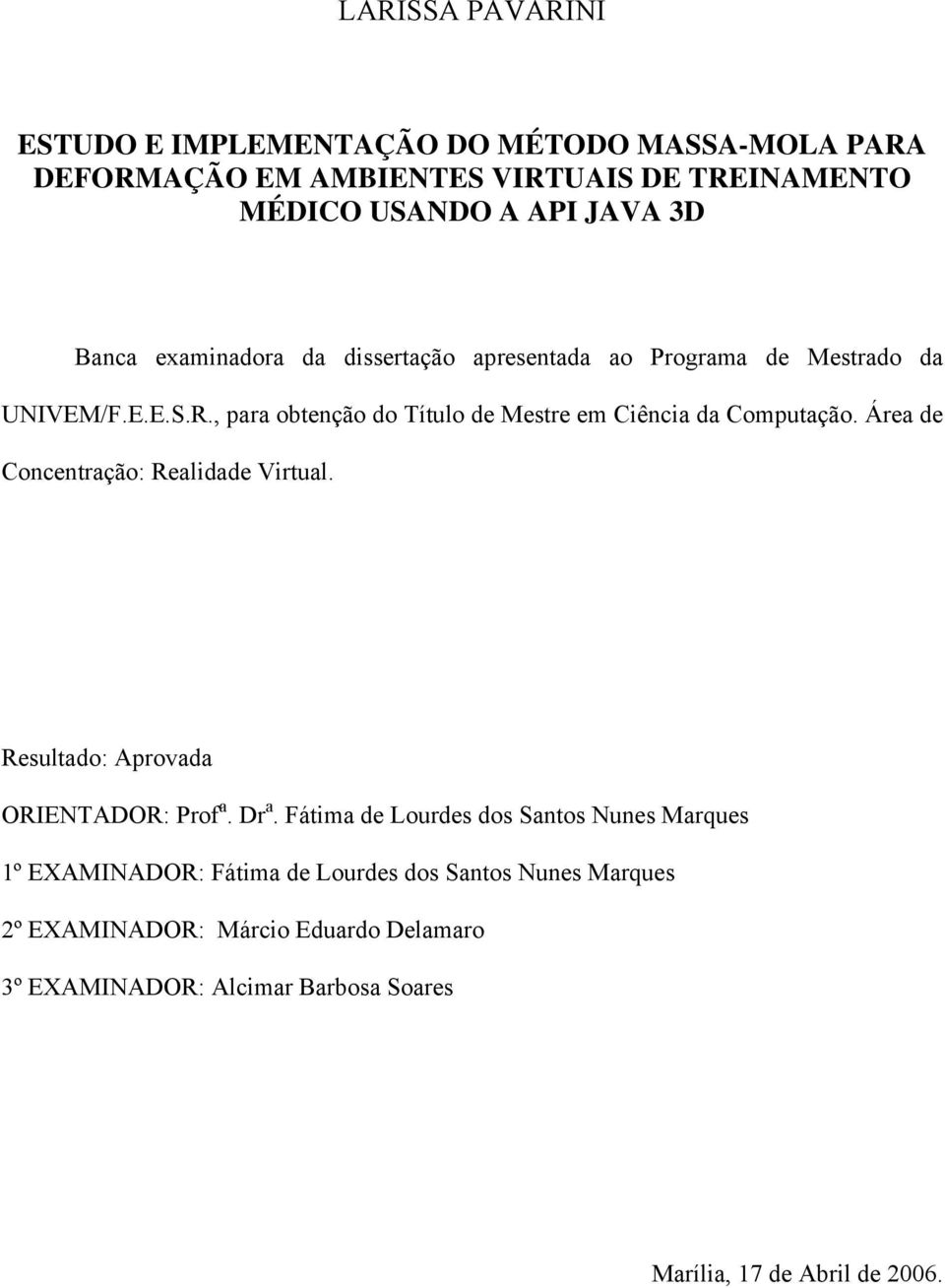 , para obtenção do Título de Mestre em Ciência da Computação. Área de Concentração: Realidade Virtual. Resultado: Aprovada ORIENTADOR: Prof a.