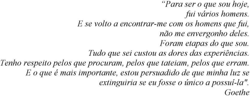 Foram etapas do que sou. Tudo que sei custou as dores das experiências.