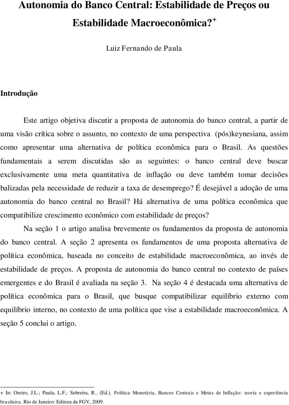 (pós)keynesiana, assim como apresentar uma alternativa de política econômica para o Brasil.
