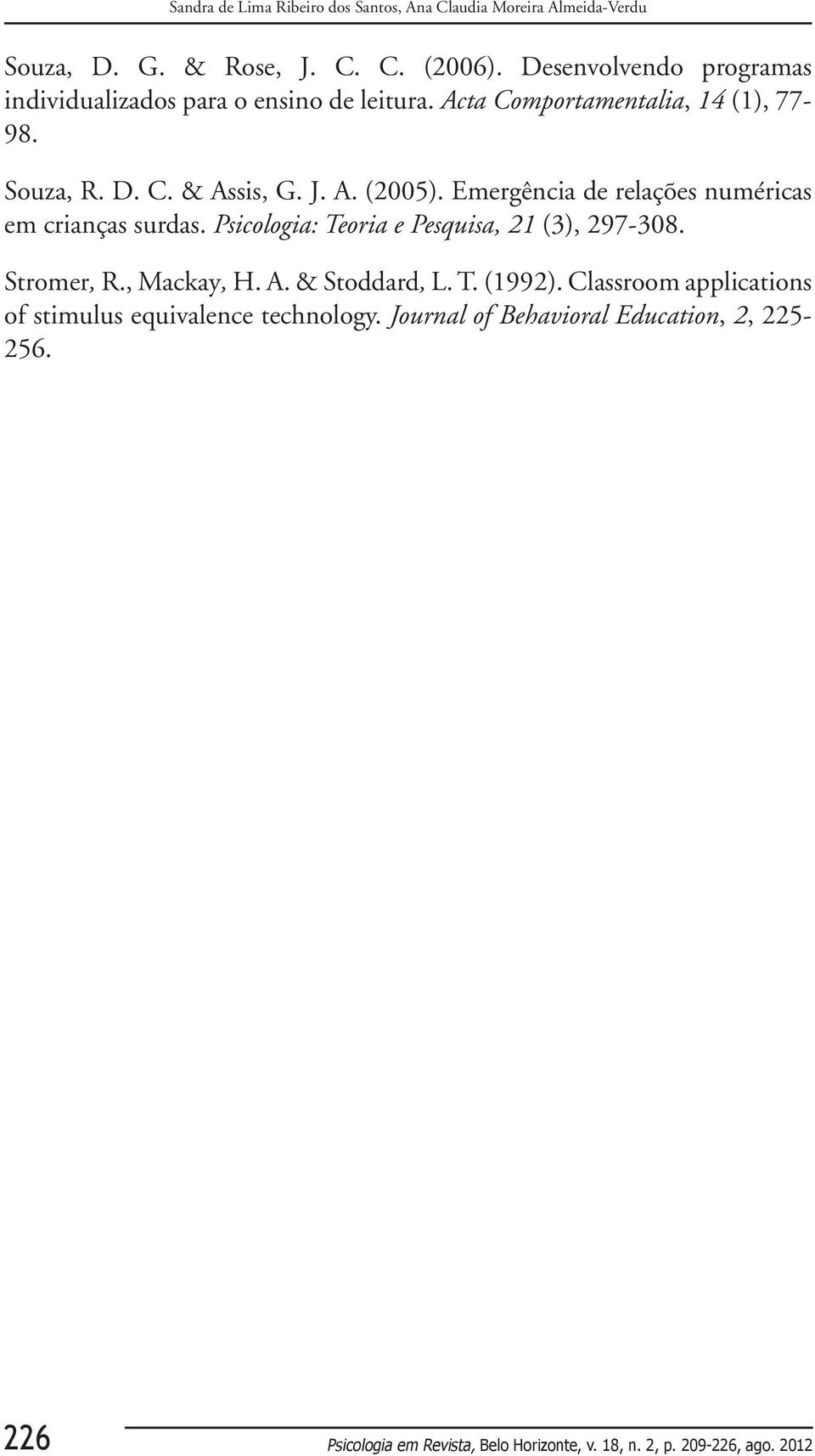 Emergência de relações numéricas em crianças surdas. Psicologia: Teoria e Pesquisa, 21 (3), 297-308. Stromer, R., Mackay, H. A. & Stoddard, L. T. (1992).