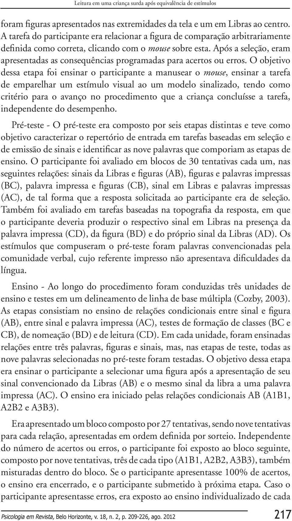 Após a seleção, eram apresentadas as consequências programadas para acertos ou erros.