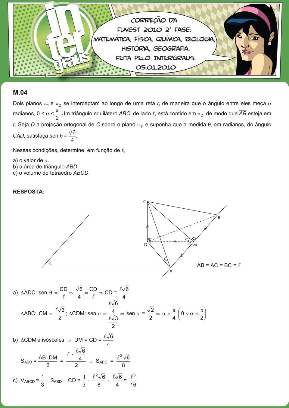 Seja D a projeção ortogonal de C sobre o plano 1, e suponha que a medida, em radianos, do ângulo CAD, satisfaça sen = 6 4.