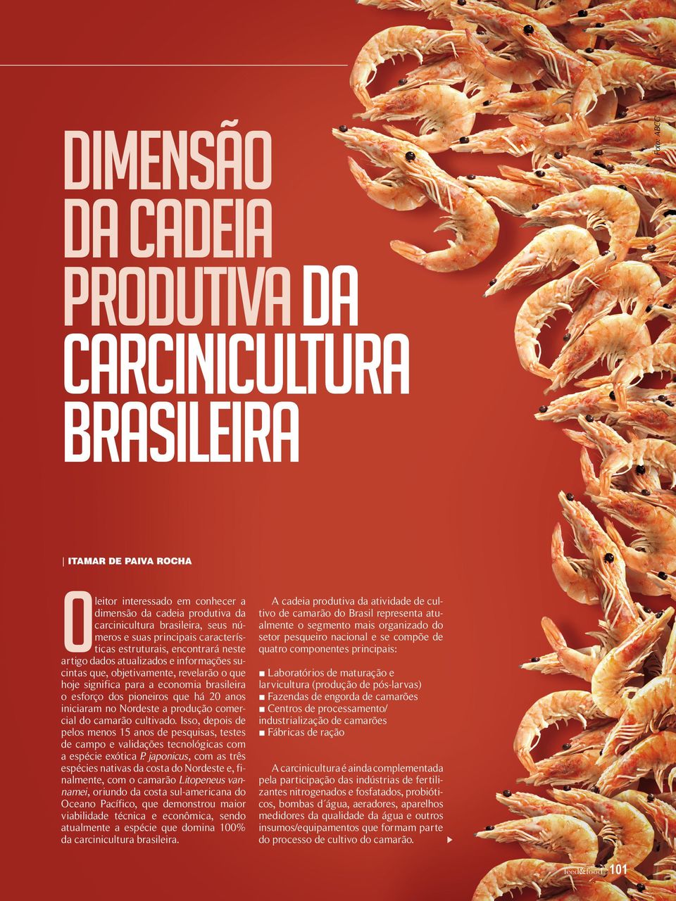 pioneiros que há 20 anos iniciaram no Nordeste a produção comercial do camarão cultivado.