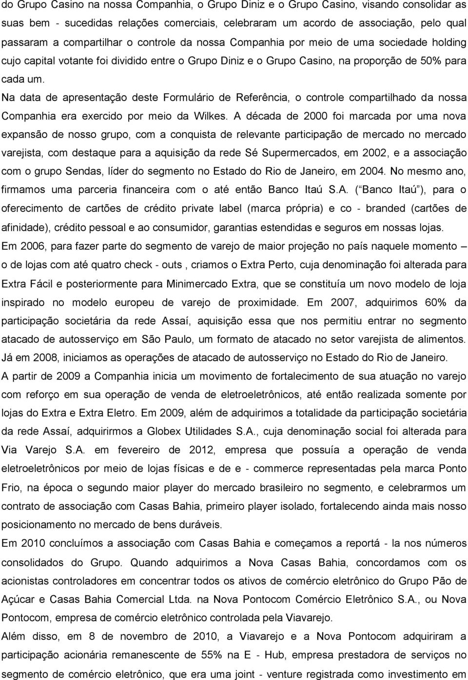 Na data de apresentação deste Formulário de Referência, o controle compartilhado da nossa Companhia era exercido por meio da Wilkes.