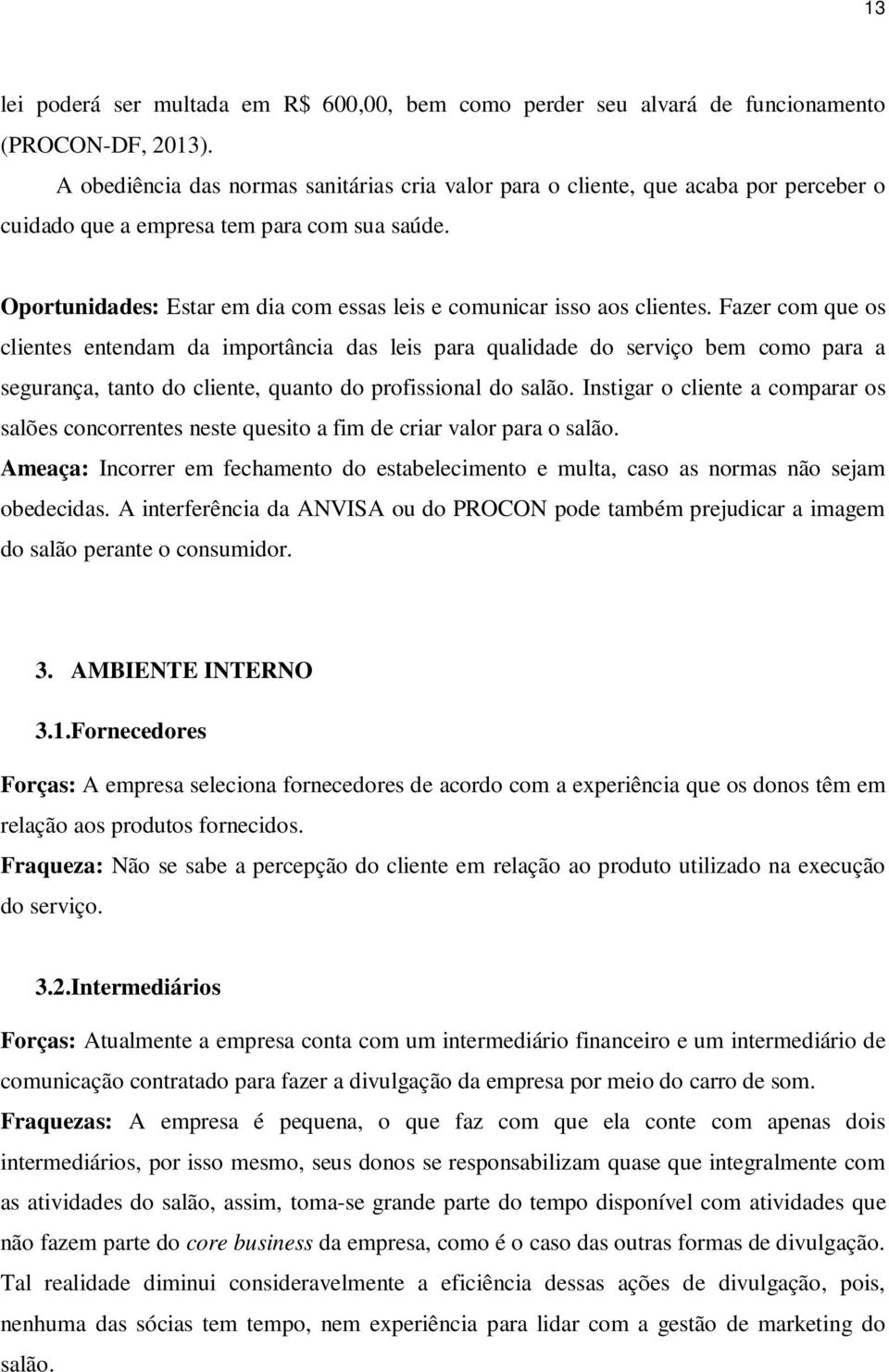 Oportunidades: Estar em dia com essas leis e comunicar isso aos clientes.