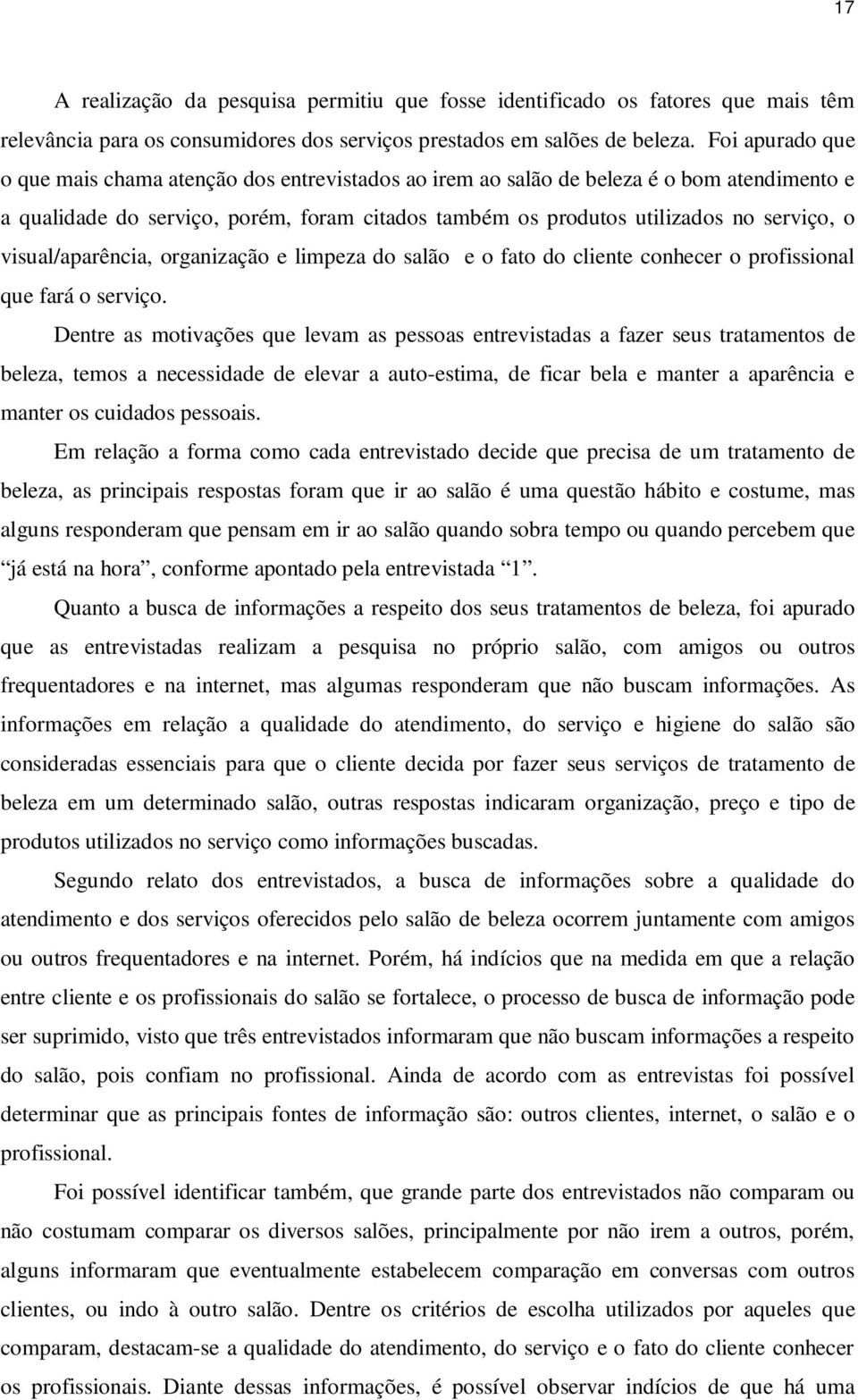 visual/aparência, organização e limpeza do salão e o fato do cliente conhecer o profissional que fará o serviço.