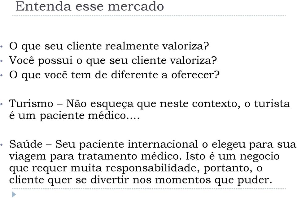 Turismo Não esqueça que neste contexto, o turista é um paciente médico.