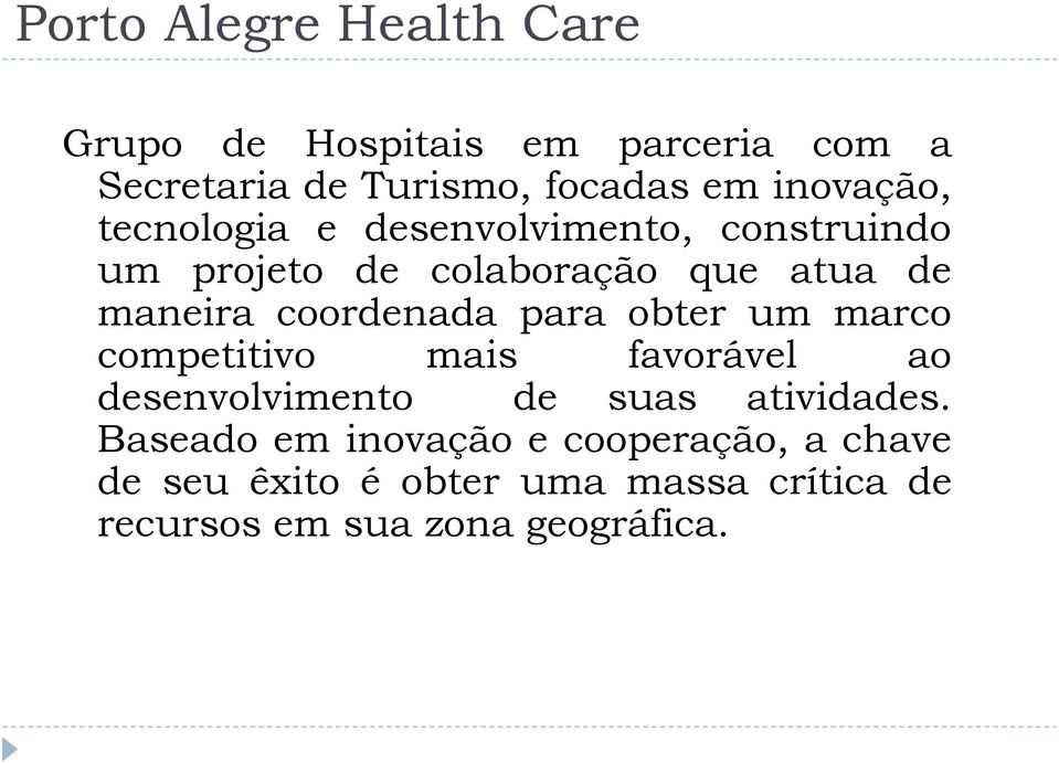 coordenada para obter um marco competitivo mais favorável ao desenvolvimento de suas atividades.