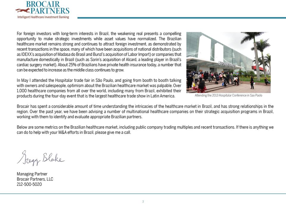 distributors (such as IDEXX s acquisition of Madasa do Brasil and Bunzl s acquisition of Labor Import) or companies that manufacture domestically in Brazil (such as Sorin s acquisition of Alcard, a