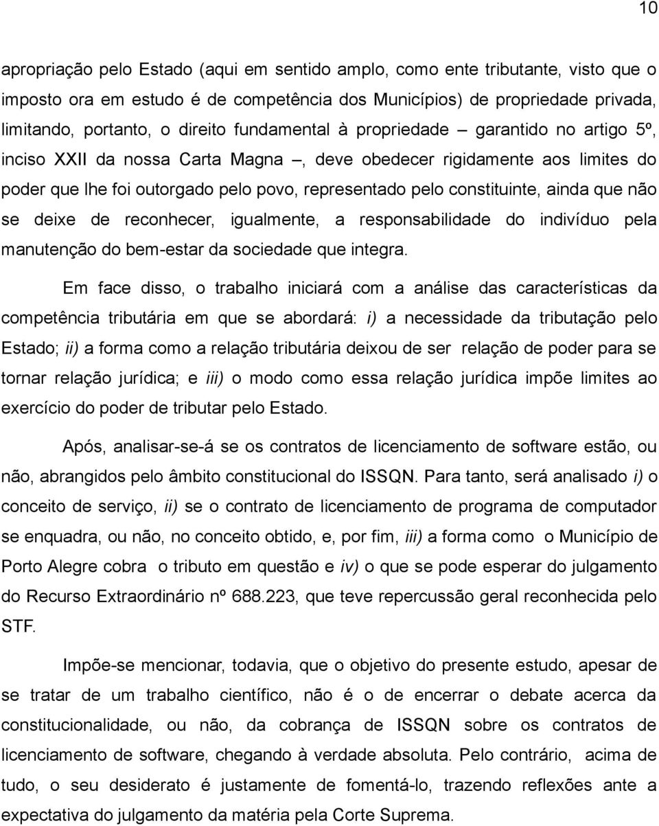 ainda que não se deixe de reconhecer, igualmente, a responsabilidade do indivíduo pela manutenção do bem-estar da sociedade que integra.