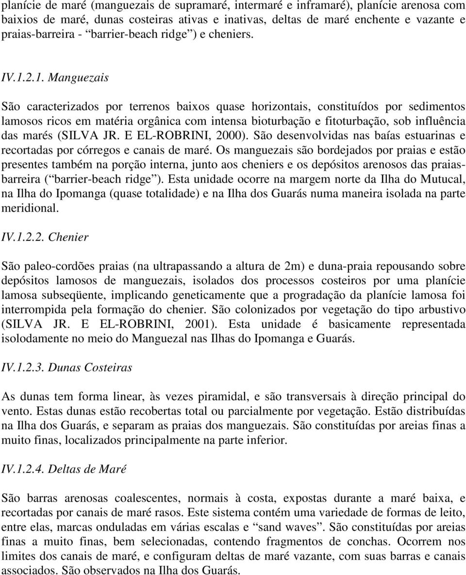 2.1. Manguezais São caracterizados por terrenos baixos quase horizontais, constituídos por sedimentos lamosos ricos em matéria orgânica com intensa bioturbação e fitoturbação, sob influência das