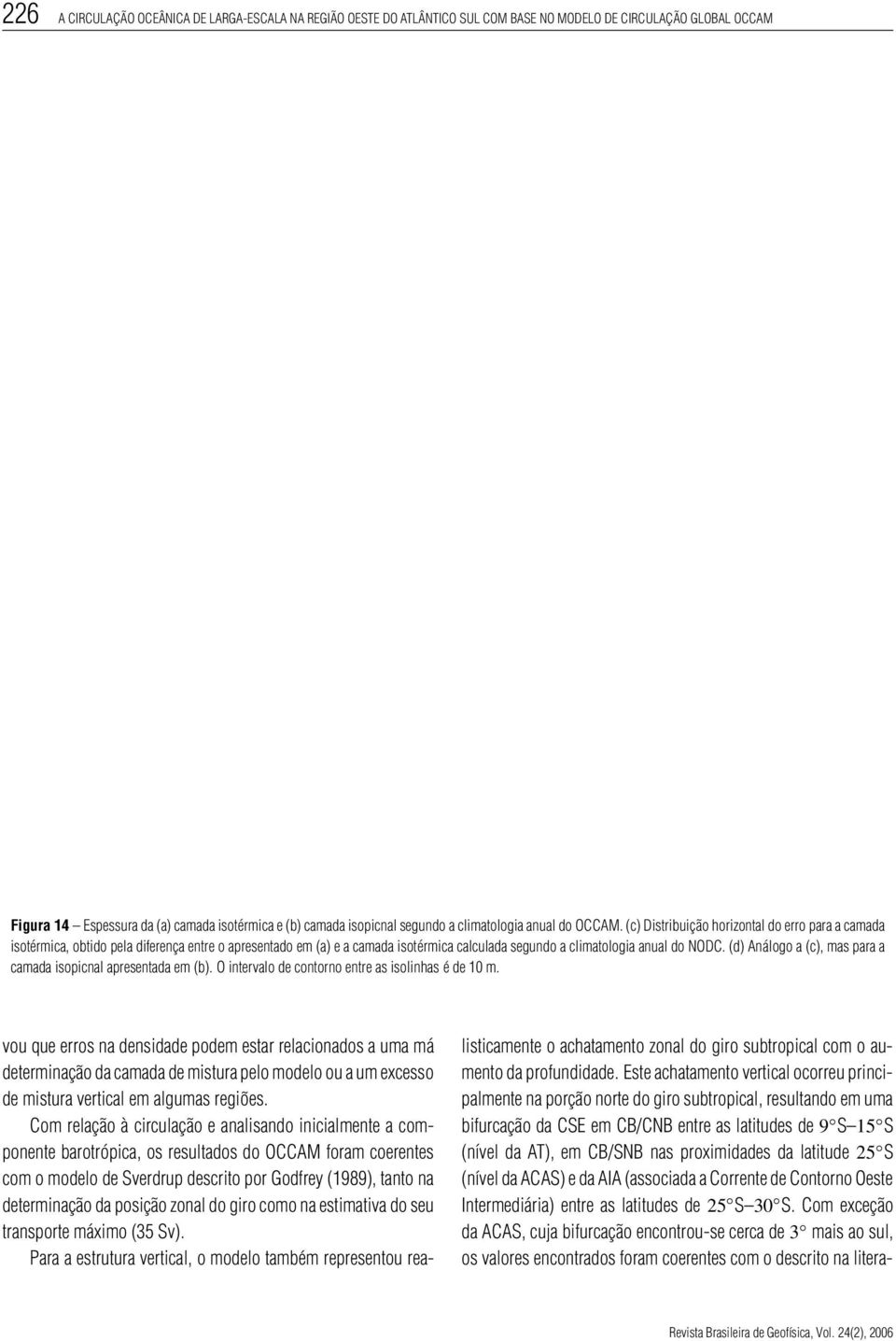 (c) Distribuição horizontal do erro para a camada isotérmica, obtido pela diferença entre o apresentado em (a) e a camada isotérmica calculada segundo a climatologia anual do NODC.