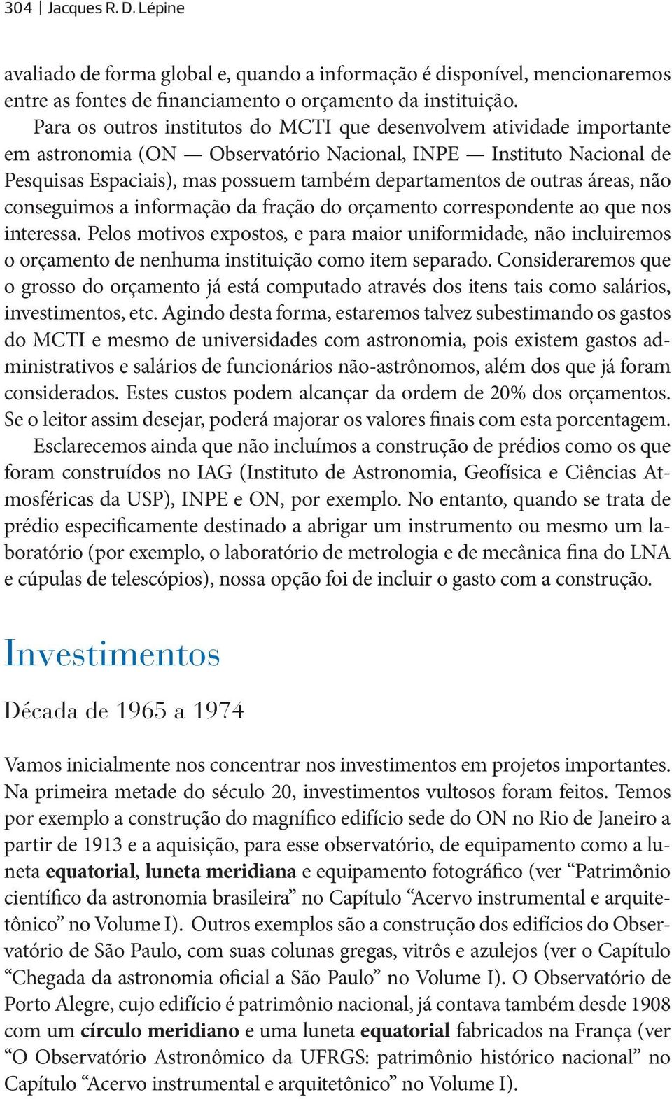 outras áreas, não conseguimos a informação da fração do orçamento correspondente ao que nos interessa.