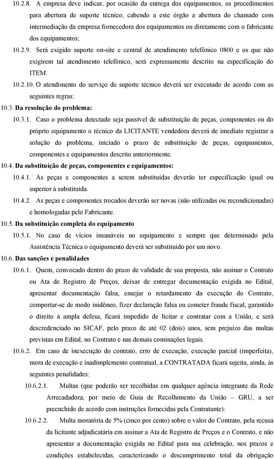 dos equipamentos ou diretamente com o fabricante dos equipamentos; 10.2.9.