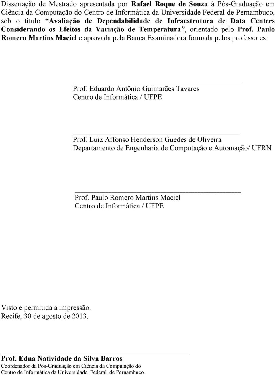 Paulo Romero Martins Maciel e aprovada pela Banca Examinadora formada pelos professores: Prof. Eduardo Antônio Guimarães Tavares Centro de Informática / UFPE Prof.