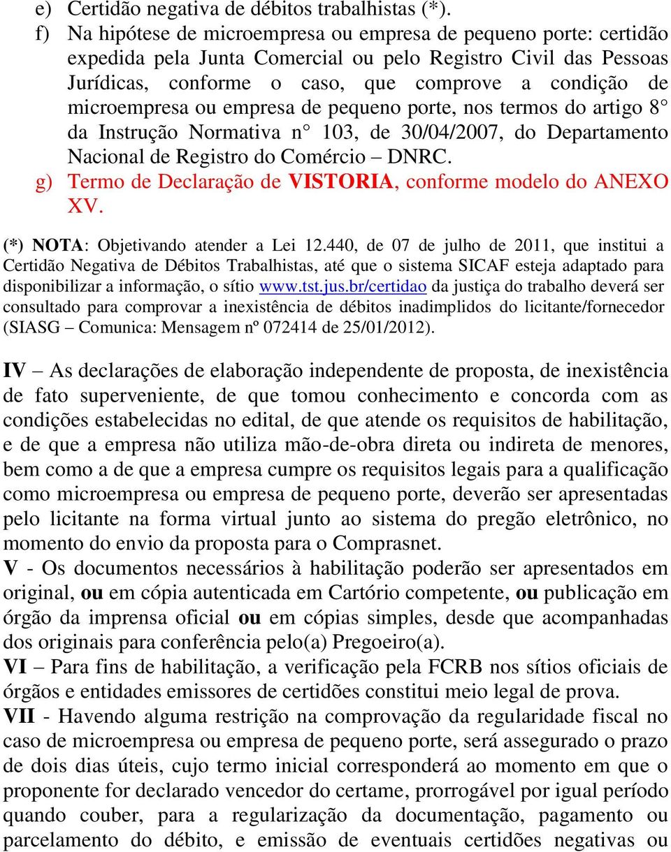 microempresa ou empresa de pequeno porte, nos termos do artigo 8 da Instrução Normativa n 103, de 30/04/2007, do Departamento Nacional de Registro do Comércio DNRC.