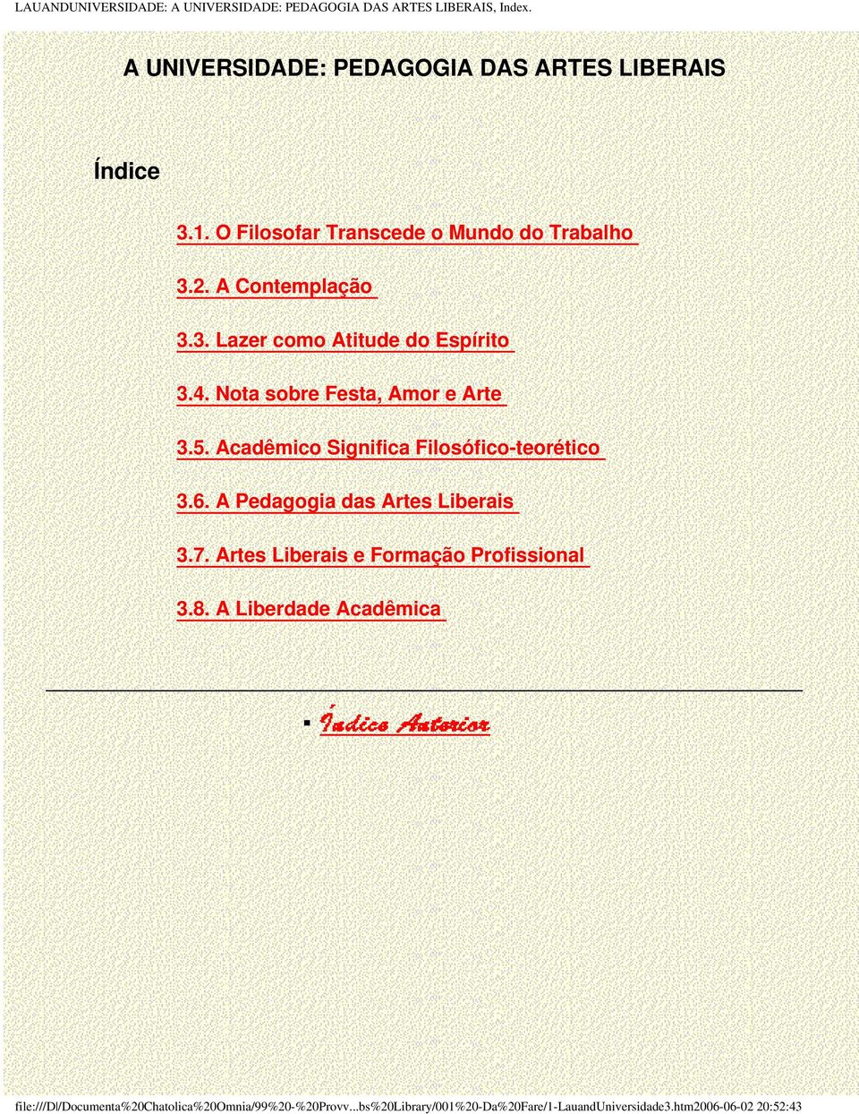 Acadêmico Significa Filosófico-teorético 3.6. A Pedagogia das Artes Liberais 3.7. Artes Liberais e Formação Profissional 3.8.