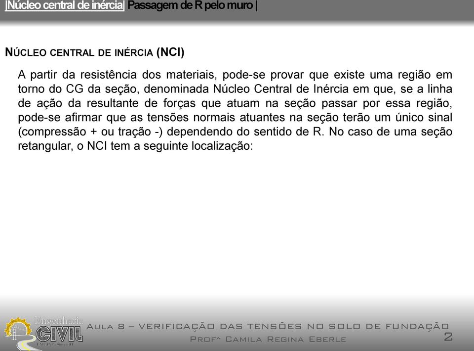 seção passar por essa região, pode-se afirmar que as tensões normais atuantes na seção terão um único sinal