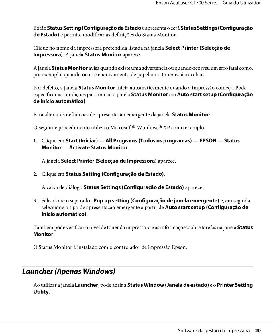 A janela Status Monitor avisa quando existe uma advertência ou quando ocorreu um erro fatal como, por exemplo, quando ocorre encravamento de papel ou o toner está a acabar.