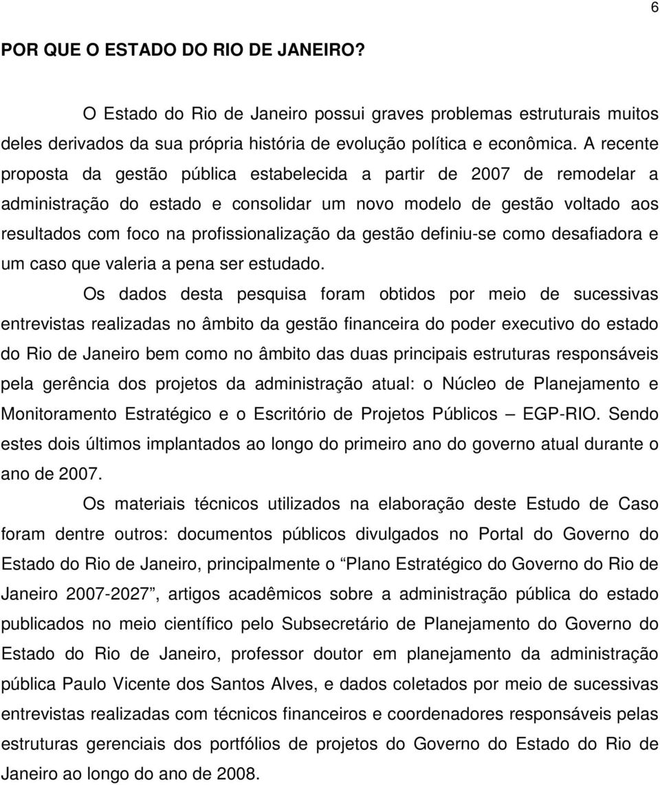 da gestão definiu-se como desafiadora e um caso que valeria a pena ser estudado.