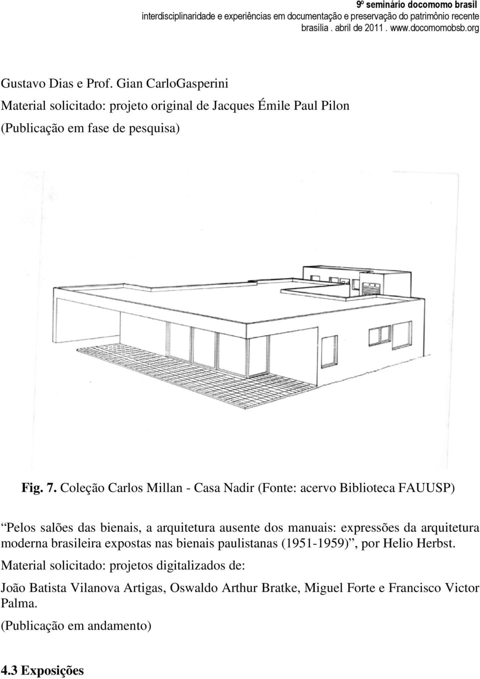 Coleção Carlos Millan - Casa Nadir (Fonte: acervo Biblioteca FAUUSP) Pelos salões das bienais, a arquitetura ausente dos manuais: expressões