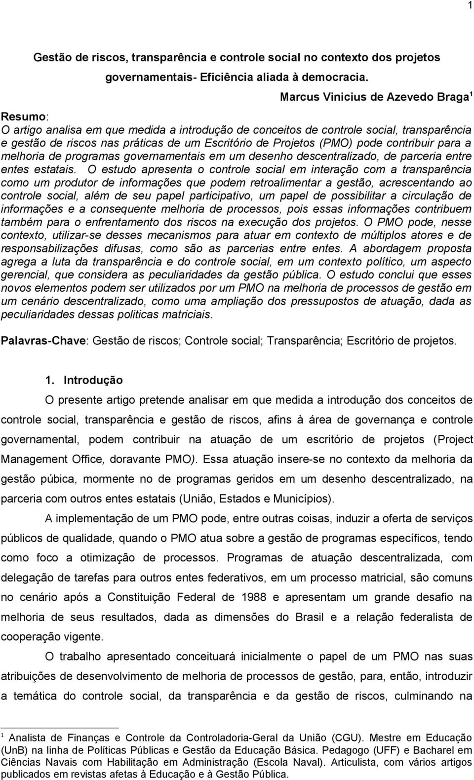 (PMO) pode contribuir para a melhoria de programas governamentais em um desenho descentralizado, de parceria entre entes estatais.