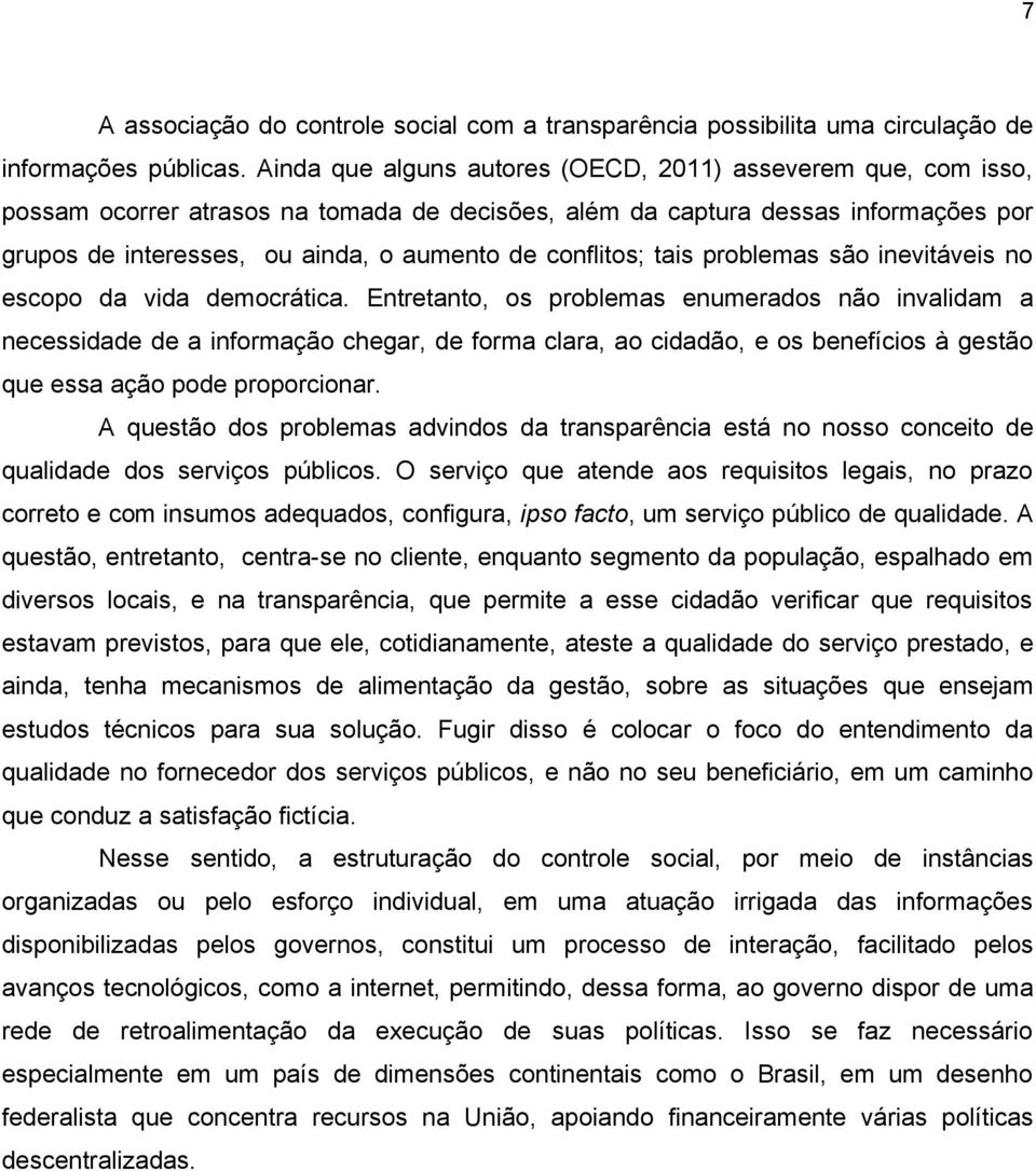 conflitos; tais problemas são inevitáveis no escopo da vida democrática.