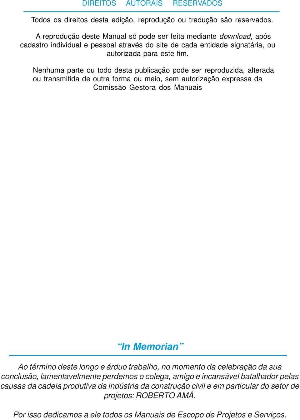 Nenhuma parte ou todo desta publicação pode ser reproduzida, alterada ou transmitida de outra forma ou meio, sem autorização expressa da Comissão Gestora dos Manuais In Memorian Ao término deste