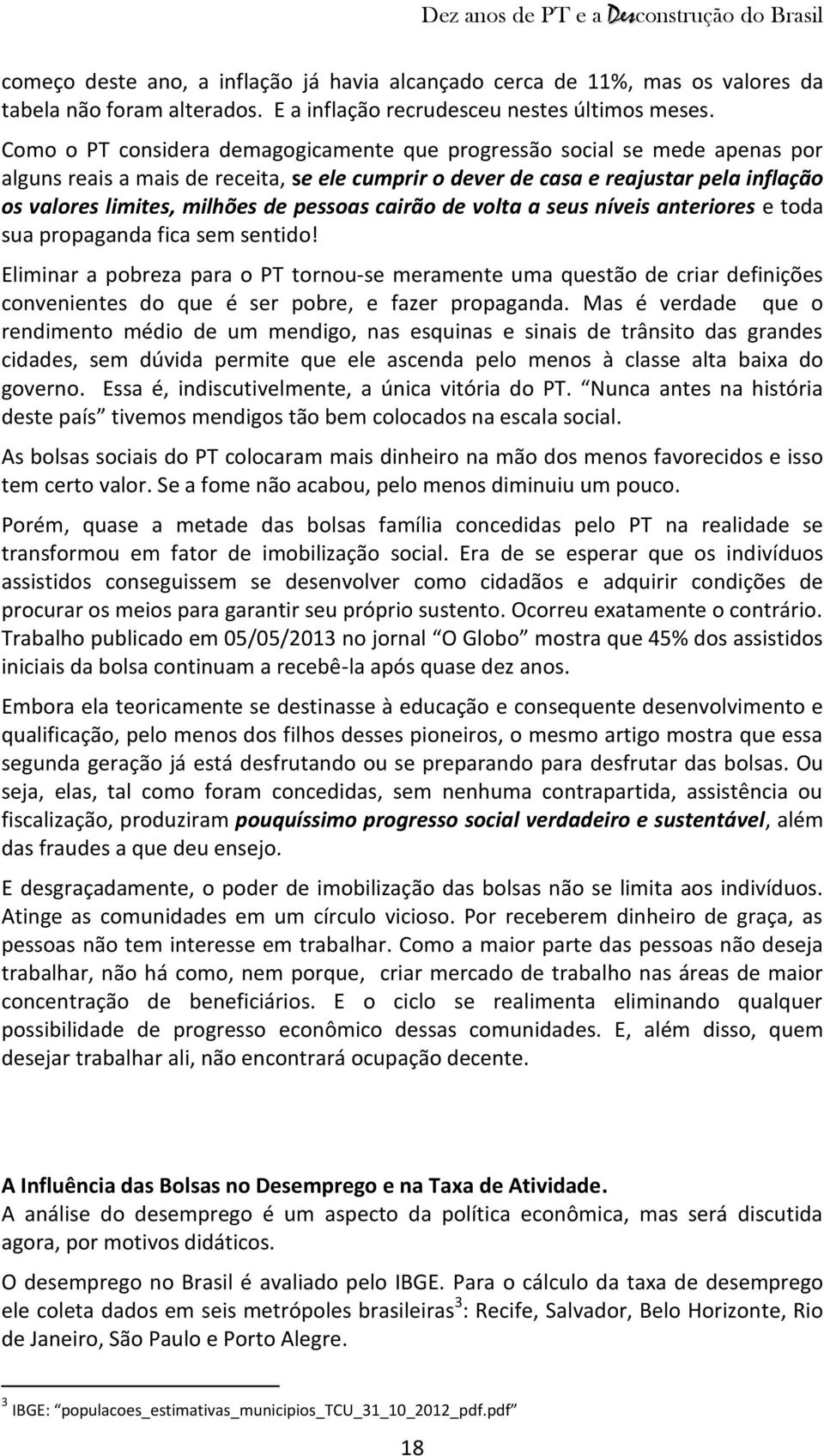 pessoas cairão de volta a seus níveis anteriores e toda sua propaganda fica sem sentido!