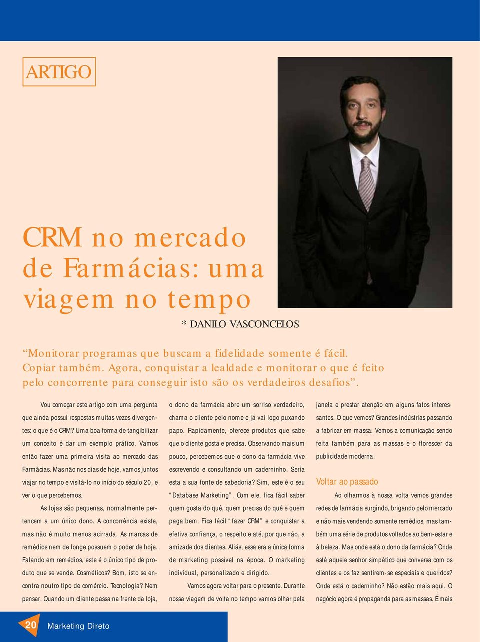 Vou começar este artigo com uma pergunta que ainda possui respostas muitas vezes divergentes: o que é o CRM? Uma boa forma de tangibilizar um conceito é dar um exemplo prático.