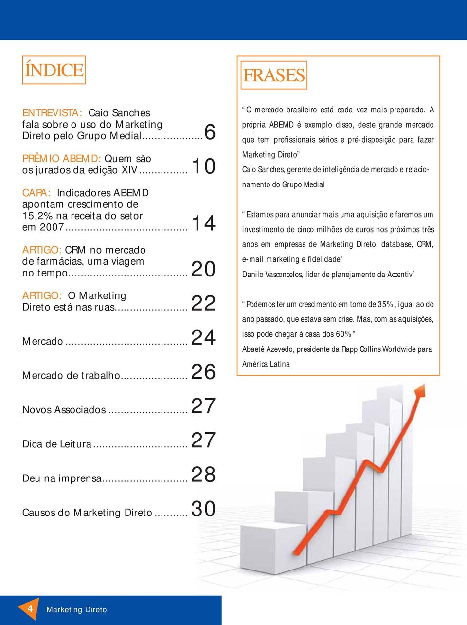 ..22 Mercado...24 Mercado de trabalho...26 FRASES O mercado brasileiro está cada vez mais preparado.