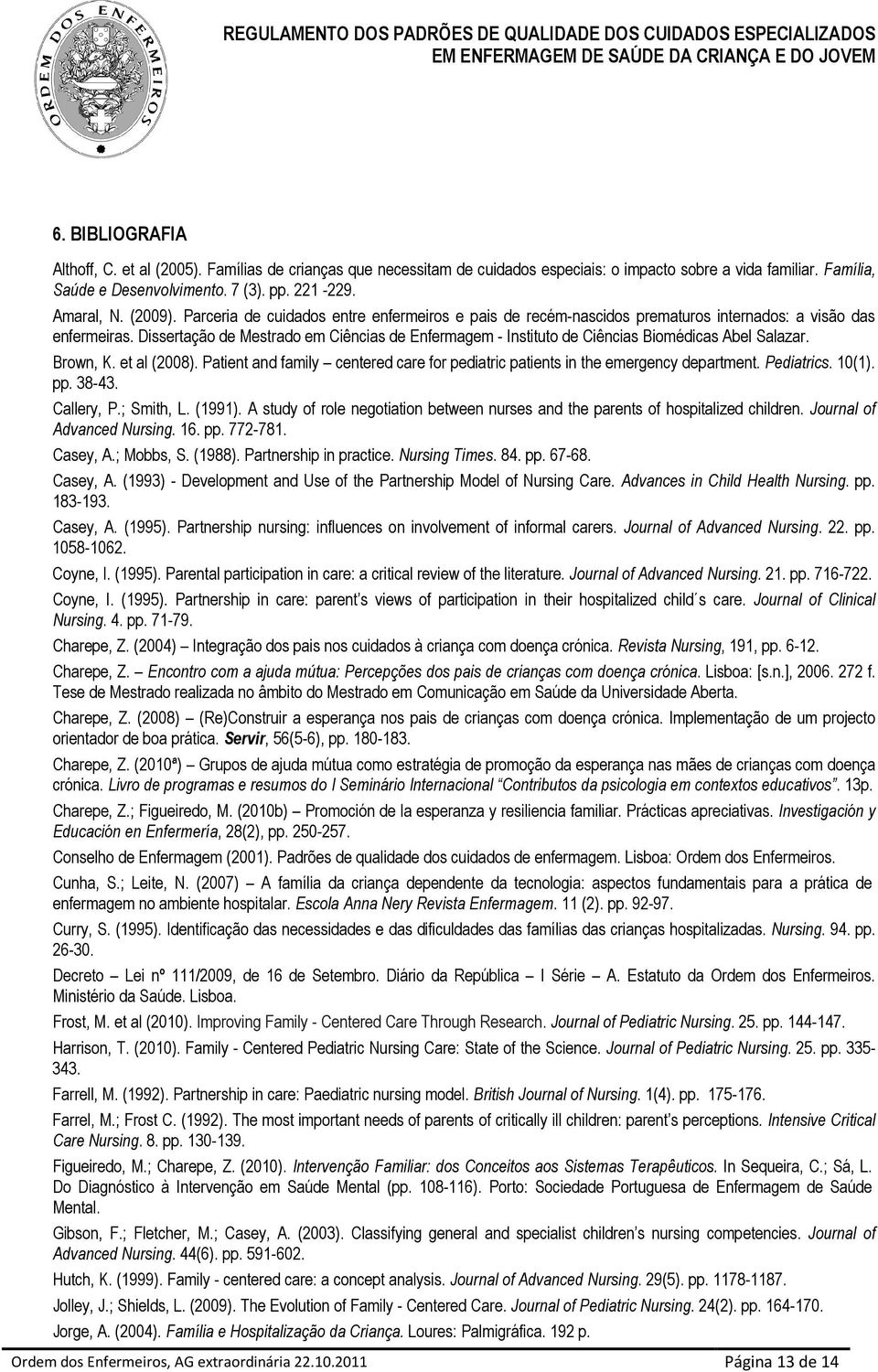 Dissertação de Mestrado em Ciências de Enfermagem - Instituto de Ciências Biomédicas Abel Salazar. Brown, K. et al (2008).