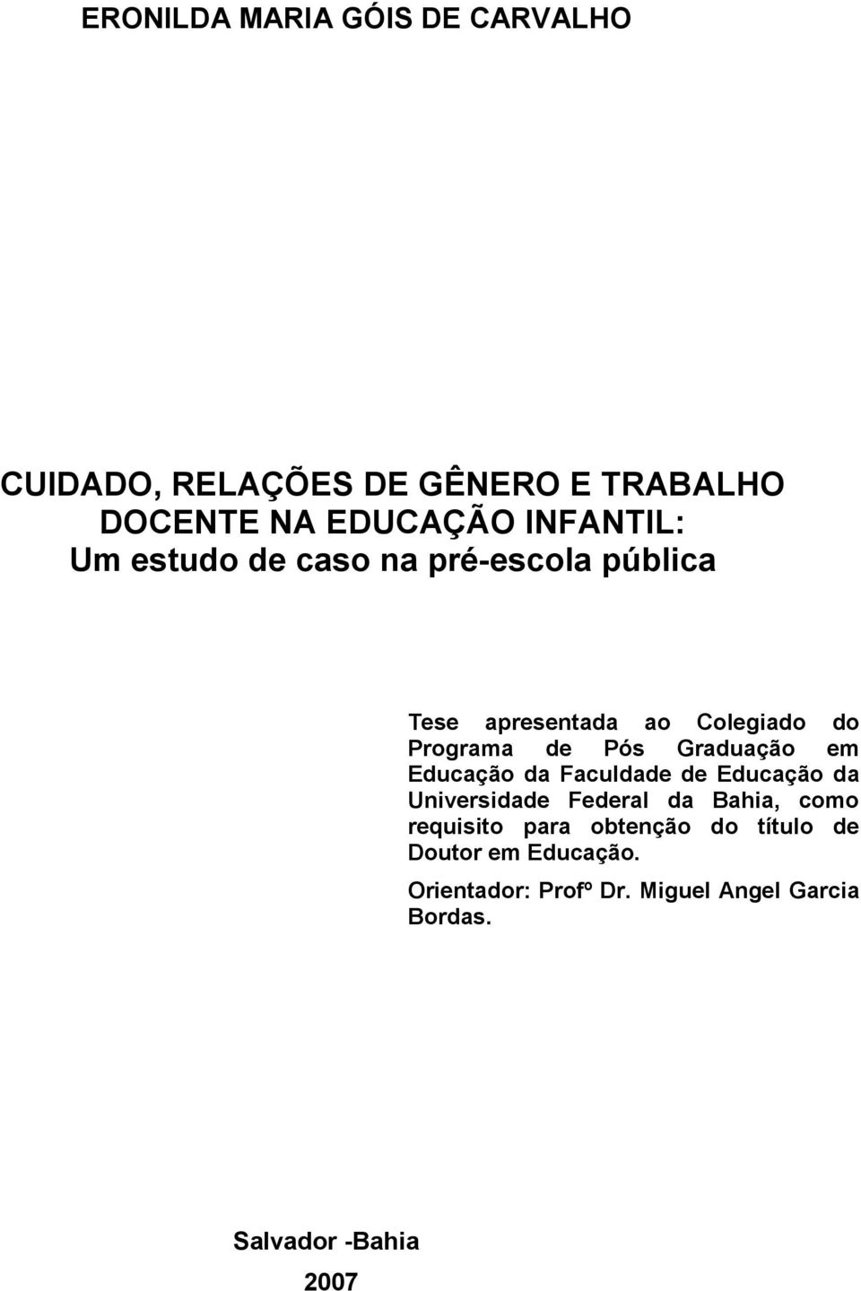 em Educação da Faculdade de Educação da Universidade Federal da Bahia, como requisito para obtenção