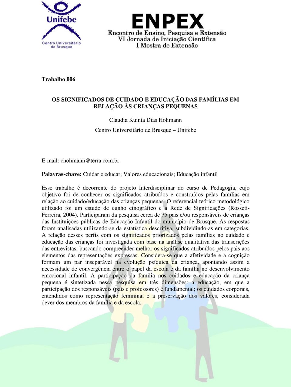 atribuídos e construídos pelas famílias em relação ao cuidado/educação das crianças pequenas.