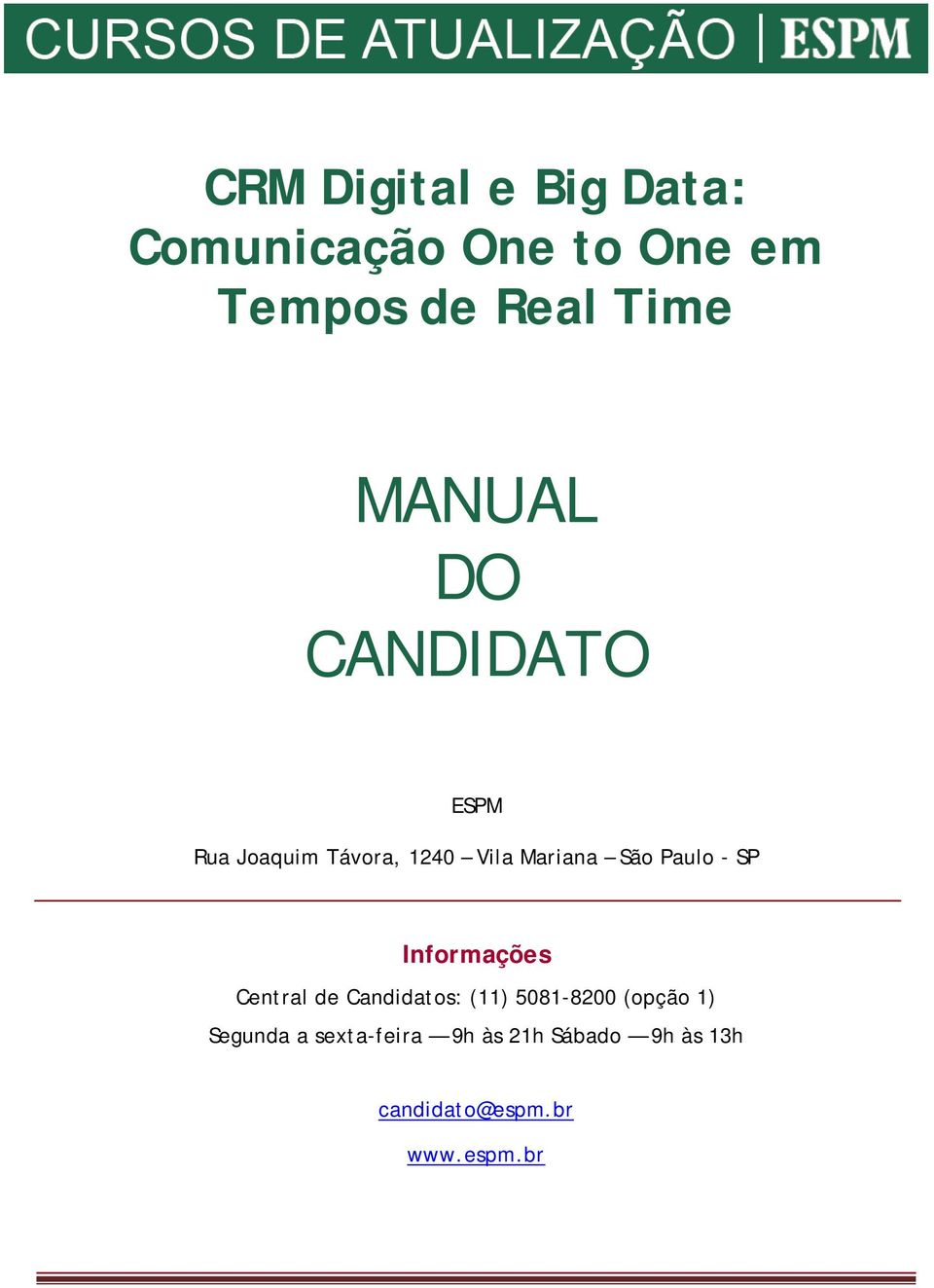 Paulo - SP Informações Central de Candidatos: (11) 5081-8200 (opção 1)