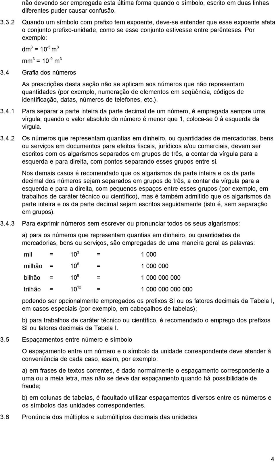 Por exemplo: dm 3 = 10-3 m 3 mm 3 = 10-9 m 3 3.