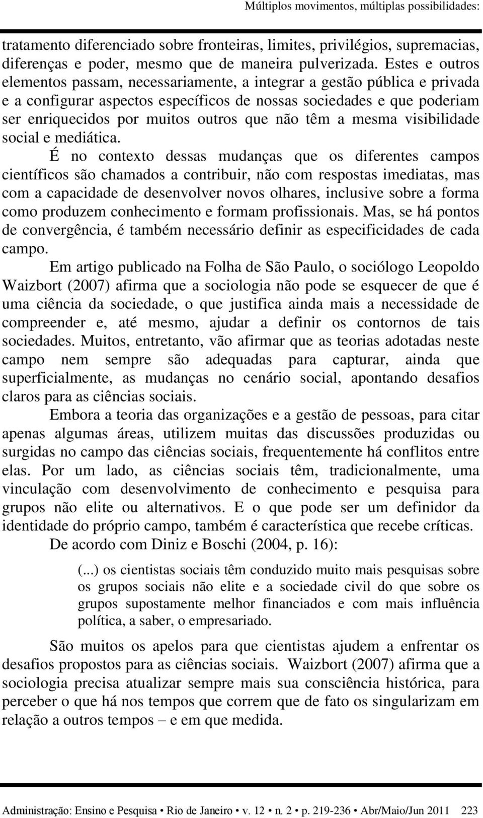 não têm a mesma visibilidade social e mediática.