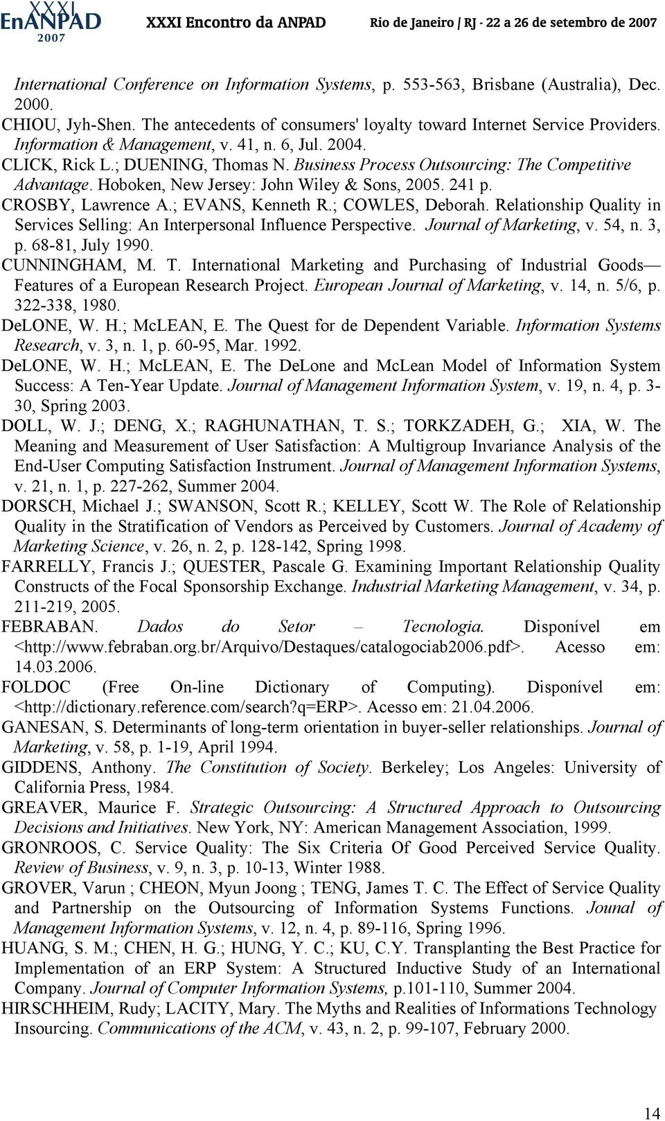 CROSBY, Lawrence A.; EVANS, Kenneth R.; COWLES, Deborah. Relationship Quality in Services Selling: An Interpersonal Influence Perspective. Journal of Marketing, v. 54, n. 3, p. 68-81, July 1990.