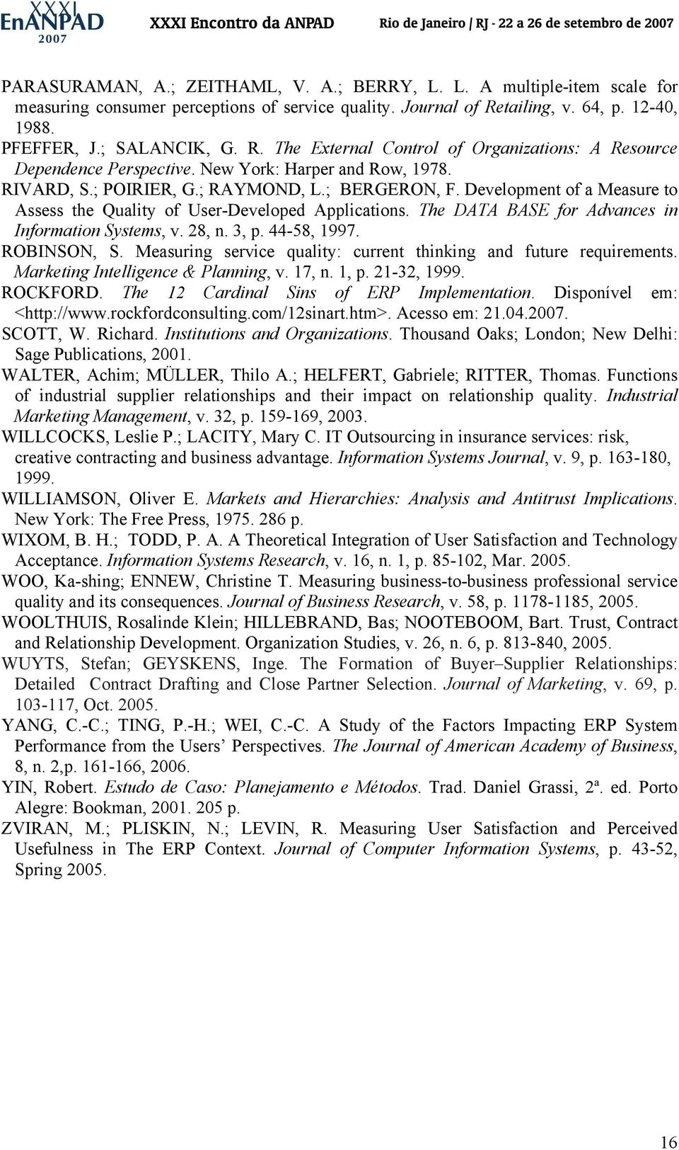 ; RAYMOND, L.; BERGERON, F. Development of a Measure to Assess the Quality of User-Developed Applications. The DATA BASE for Advances in Information Systems, v. 28, n. 3, p. 44-58, 1997. ROBINSON, S.